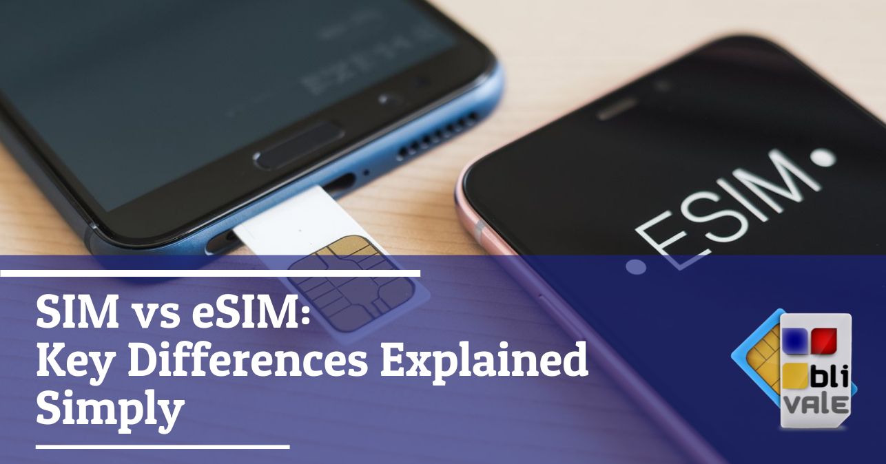 blivale_image_en_SIM vs eSIM Key Differences_643x337 SIM vs eSIM: Key Differences Explained Simply